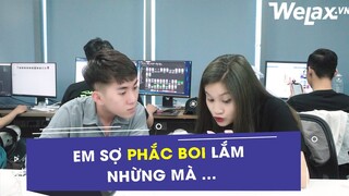 Em sợ phắc boi lắm nhưng mà... | Welax Official