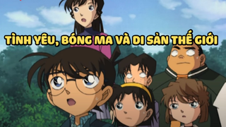 [Thám Tử Lừng Danh Conan] - Đội thám tử nhí bắt thủ phạm - Vụ án Tình yêu,bóng ma và di sản thế giới