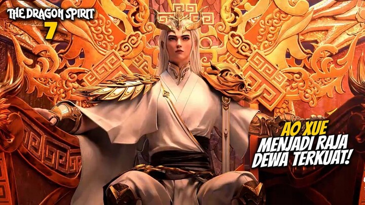 AO XUE MENJADI RAJA DEWA TERKUAT! - ALUR CERITA The Dragon Spirit EPISODE 7