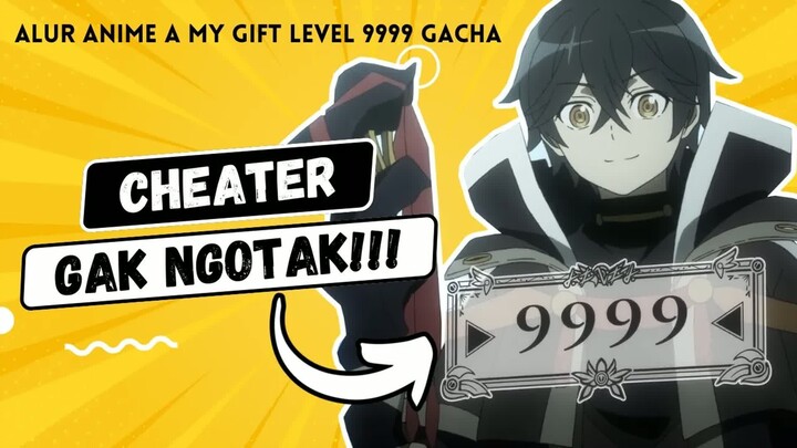 DIKHIANATI & DISIKSA, DIA KEMBALI UNTUK BALAS DENDAM DENGAN GACHA LEVEL 9999!