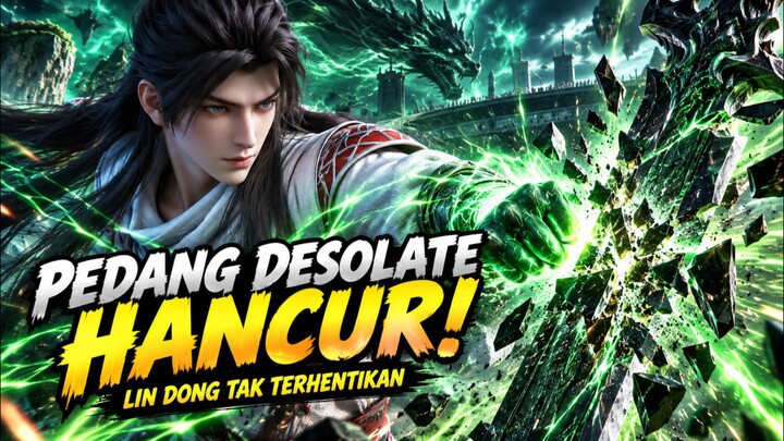 LIN DONG HANCURKAN PEDANG DESOLATE! 😱 Murid Senior Sekte Dao Dibuat Tak Berdaya! 🔥 | Martial Unive