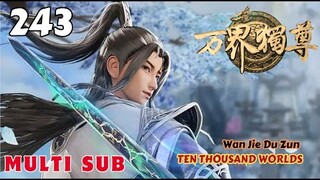 (Multi Sub) EP 243 💕 Ten Thousand Worlds【万界独尊 Wan Jie Du Zun】The Sovereign of All Realms 💕 第243集