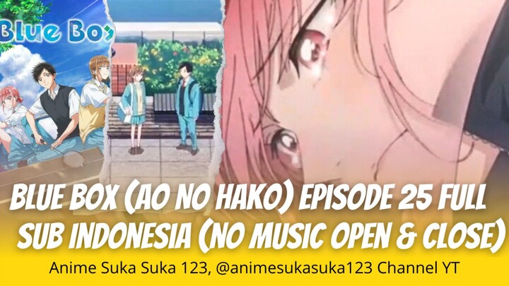 Ep 25 Full (END)Ao No Hako (Blue Box) Sub Indonesia No music Opening & Closing Sakitnya menahan rasa