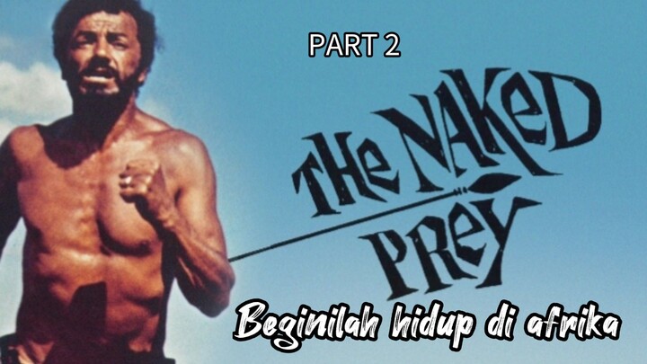 PART 2, The naked prey (hidup di Afrika) 🥀🥲