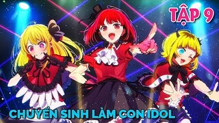 Tóm Tắt Anime | Chuyển Sinh Làm Con Của Thần Tượng | Oshi No Ko | Tập 9 |  Tiên Misaki Review