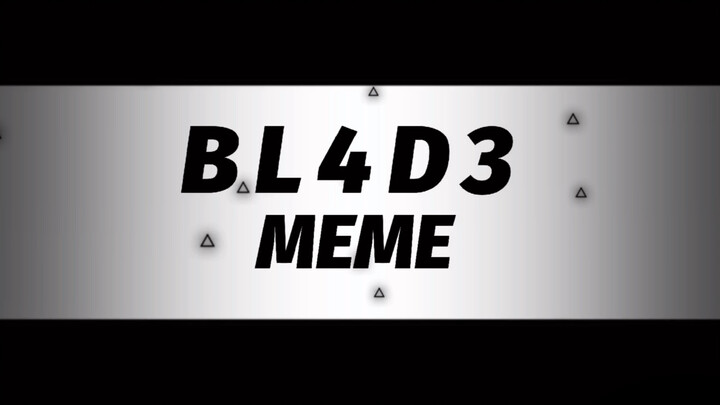 【Nền MEME】 BL4D3 MEME