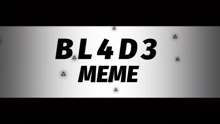 【พื้นหลังมีม】BL4D3 MEME