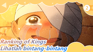 Ranking of Kings|Biarkan kakimu tetap di tanah dan lihatlah bintang-bintang_2