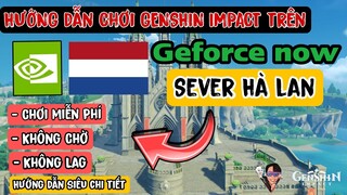 HOT | cách tải Và chơi Genshin Impact Trên Geforce Now Sever Hà Lan Mới nhất | Không chờ quá mượt!