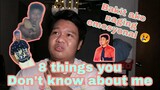 8 THINGS YOU DON'T KNOW ABOUT ME | NAGING EMOSYONAL