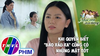 Khi Quyên biết ''Bảo xấu xa'' cũng có những mặt tốt | MÙA SẬY TRỔ BÔNG