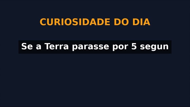 Se a Terra parasse por 5 segundos