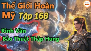 Thế Giới Hoàn Mỹ Tập 168 | Kinh Văn Bảo Thuật Thập Hung | Thuyết Minh Vietsub | 15 Phút Review