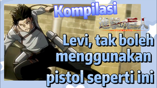 [Attack on Titan] Kompilasi |Levi, tak boleh menggunakan pistol seperti ini