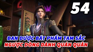 Đấu Phá Thương Khung Phần 6 Tập 54 Thuyết Minh | Đan Dược Bát Phẩm Tam Sắc - Ngược Dòng Dành Q.Quân