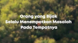 Orang Yang Bijak Selalu Menempatkan Masalah Pada Tempatnya