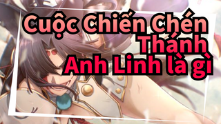 [Cuộc Chiến Chén Thánh] Xem thử một Anh Linh là gì