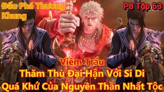 Đấu Phá Thương Khung phần 8 tập 63 | Quá Khứ của Nguyên Thần Nhất Tộc | 15 Phút Review