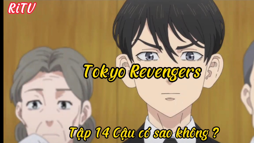 Tokyo Revengers _Tập 14 Cậu có sao không