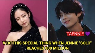 TAENNIE IS REAL! V DO THIS SPECIAL THING WHEN JENNIE "SOLO" REACHES 800 MILLION 💜💛