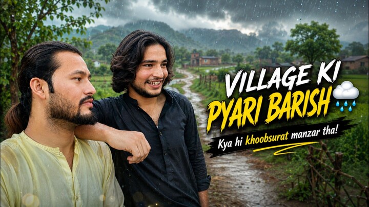 Haki Barish b thi or village ka view b bohot acha tha