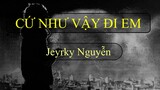 [OFFICIAL MP3 ] Cứ Như Vậy Đi Em - Jeyrky Nguyễn