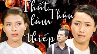 THẤT THÂN LÀM THIẾP | Phim Việt Nam Mới 2023 | Phim Tâm Lý Xã Hội Việt Nam 2023| Phim Việt Cuối Tuần