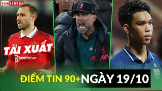 Điểm tin tối 19/10 | Eriksen tái xuất đại chiến; Klopp bị FA phạt nặng; Thái Lan bị loại khỏi U20 WC