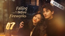 🇨🇳 Falling Before Fireworks (2023) | Episode 7 | Eng Sub | (最食人间烟火色 第07集)