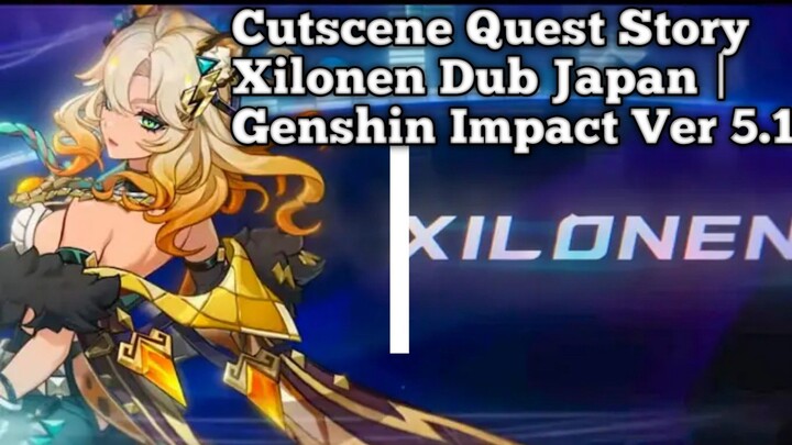 【Cutscene Quest Story】 Xilonen Dub Japan | Genshin Impact Ver 5.1