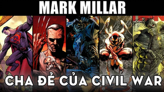 MARK MILLAR - CHA ĐẺ CỦA CIVIL WAR, KINGSMAN, WOLVERINE VÀ NHỮNG TUYỆT PHẨM MILLARWORLD SẮP LÊN SÓNG