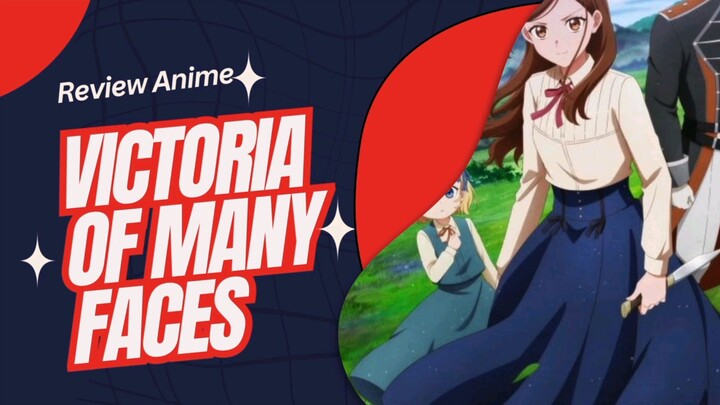 Review Anime Victoria of Many Faces