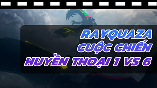 Rayquaza Cuộc chiến huyền thoại 1 vs 6