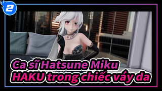 Ca sĩ Hatsune Miku|【MMD】Bạn có thích chiếc váy da của HAKU không?_2