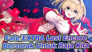 [Fate/EXTRA Last Encore/AMV/Keren] Bersorak Untuk Raja Kita