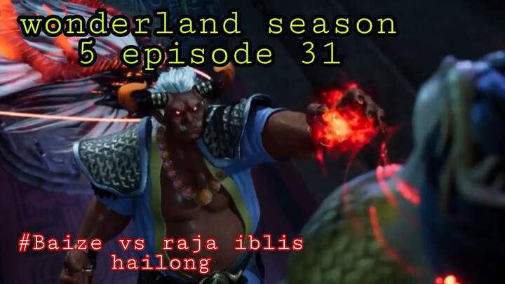 Baize vs raja iblis hailong || wonderland season 5 episode 31 sub indo || cerita wan jie xian zong