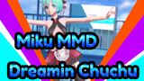 [Miku MMD] Dreamin Chuchu