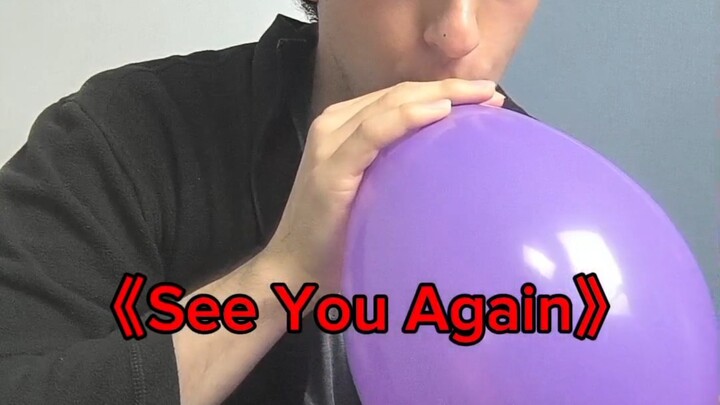 ดูดฮีเลียมร้องเพลง “See You Again”