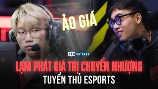 LẠM PHÁT GIÁ TRỊ CHUYỂN NHƯỢNG TUYỂN THỦ ESPORTS