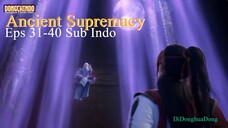 Ancient Supremacy Eps 31-40 Sub Indo