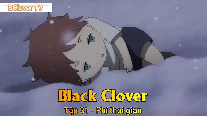 Black Clover Tập 31 - Phí thời gian