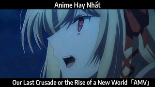 Our Last Crusade or the Rise of a New World「AMV」Hay Nhất