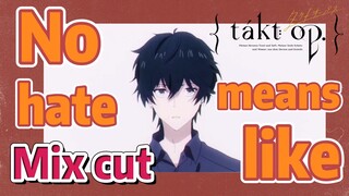 [Takt Op. Destiny]  Mix cut | No hate means like