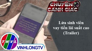 Lừa sinh viên vay tiền lãi suất cao | Chuyện cảnh giác - Trailer