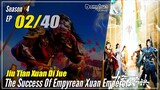 【Jiu Tian Xuan Di Jue】 S4 EP 02 (146) - The Success Of Empyrean Xuan Emperor | Multisub