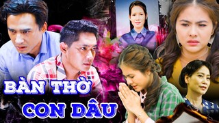BÀN THỜ CON DÂU | Phim Việt Nam 2023 | Phim Tình Cảm Tâm Lý Xã Hội Việt Nam | Phim Việt Cuối Tuần