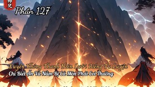 Xuyên Không Thanh Niên Lười Biếng Tu Luyện Chỉ Biết Ăn Và Nằm Bị Cả Môn Phái Coi Thường P127