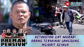 KETAKUTAN LIAT MURAD! ORANG TERMINAL LANGSUNG NGIBRIT SEMUA - PREMAN PENSIUN