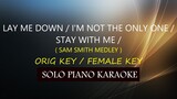 LAY ME DOWN / I'M NOT THE ONLY ONE / STAY WITH ME  ( SAM SMITH MEDLEY ) ( ORIG KEY / FEMALE KEY )