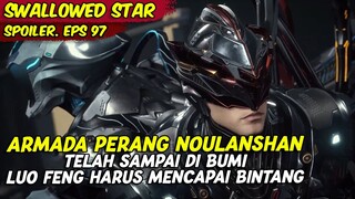 EPISODE 97 SPOILER | SWALLOWED STAR | ARMADA PERANG NOUNSHAN TELAH TIBA DI BUMI